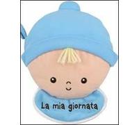 La mia giornata. Bimbo. Imparare giocando. Ediz. illustrata