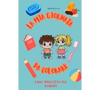 La mia giornata da colorare: Libro interattivo per bambini
