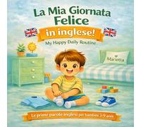 La mia giornata felice in Inglese: Le prime parole inglesi per bambini 3-9 anni
