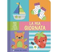 La mia giornata. Primi libri tocca e senti