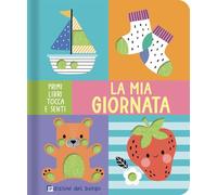 La mia giornata. Primi libri tocca e senti