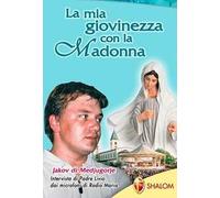 La mia giovinezza con la Madonna Jakov di Medjugorje