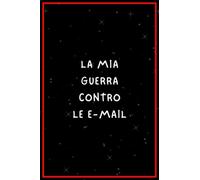 La mia guerra contro le e-mail: Quaderno a linee con frase divertente per prendere appunti con un tocco di umorismo - Un'idea regalo divertente per sorprendere colleghi e amici