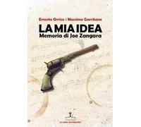 La mia idea. Memoria di Joe Zangara. Ediz. italiana e inglese