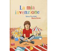 La mia invenzione. Ediz. illustrata