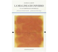 La mia linea di universo. Un'autobiografia informale - Gamow George