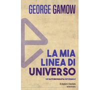 La mia linea di universo. Un'autobiografia informale - Gamow George