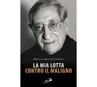 La mia lotta contro il maligno. Vita di padre Matteo La Grua