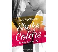 La mia luce sei tu. Shake my colors . Vol. 1