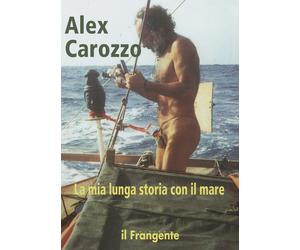 La mia lunga storia con il mare - Carozzo Alex
