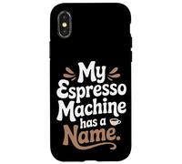 La mia macchina per caffè espresso ha un nome Preparazione del caffè domestico Custodia per iPhone X/XS
