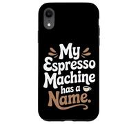 La mia macchina per caffè espresso ha un nome Preparazione del caffè domestico Custodia per iPhone XR