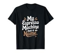 La mia macchina per caffè espresso ha un nome Preparazione del caffè domestico Maglietta