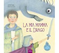 La mia mamma e il drago – Ediz. a colori – Clavis