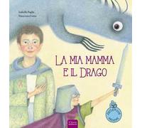 La mia mamma e il drago. Ediz. a colori