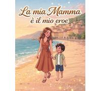 La mia mamma è il mio eroe