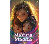 LA MIA MAMMA È MAGICA: Libro personalizzabile per la mamma, idea originale per la festa della mamma, compleanno e altre occasioni.