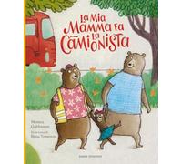 La mia mamma fa la camionista. Ediz. a colori