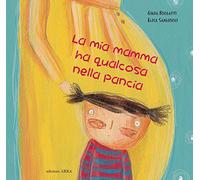 La mia mamma ha qualcosa nella pancia. Ediz. a colori