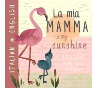 La mia Mamma ITALIAN English Bilingual Book for Children: Learn Italian language Vocabulary for Kids, Inglese per bambini