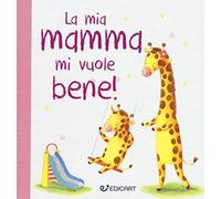 La mia mamma mi vuole bene! Prime tenerezze. Ediz. illustrata