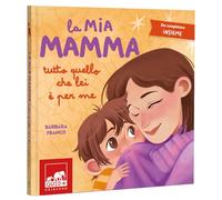 La mia mamma. Tutto quello che lei è per me. Ediz. a colori