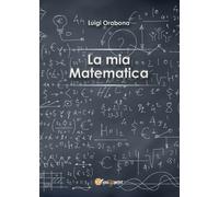 La mia matematica di Luigi Orabona, 2016, Youcanprint