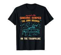 La mia Mente è Come Qualcuno ha scaricato Il cassetto della Spazzatura sul Trampolino Maglietta