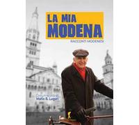 La mia Modena. Racconti modenesi