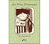 La mia montagna. Novelle, leggende e varietà (1903-1925) - Banorri Augusto