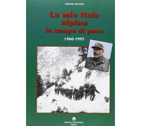 La mia Naia alpina in tempo di pace. 1960-1995