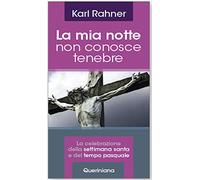 La mia notte non conosce tenebre. La celebrazione della Settimana santa e del tempo pasquale