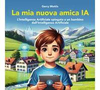 La mia nuova amica IA. L'intelligenza Artificiale spiegata a un bambino dall'Intelligenza Artificiale