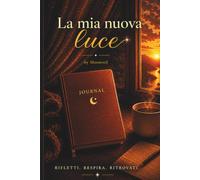 La Mia Nuova Luce: Un journal per ritrovare calma, luce e sé stessi