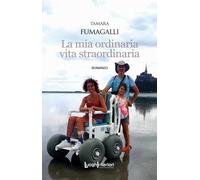 La mia ordinaria vita straordinaria - Fumagalli Tamara
