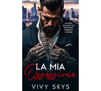 La Mia Ossessione: Un Mafia Romance con Bodyguard Ossessivo e Vergine