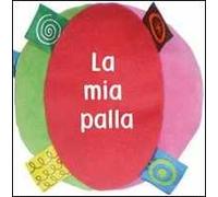 La mia palla. Ediz. illustrata