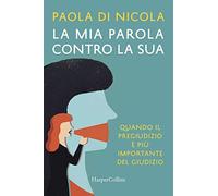 La mia parola contro la sua. Quando il pregiudizio è più importante del gi...