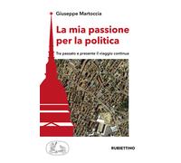 La mia passione per la politica. Tra passato e presente il viaggio continu...