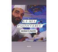 9788830695573 La mia pasticceria. George’s pastry - Giorgio Crocetti