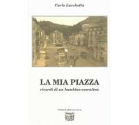 La mia piazza. Ricordi di un bambino cosentino