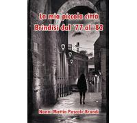 La mia piccola città. Brindisi dal '77 al '82
