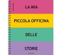 La mia piccola officina delle storie. Ediz. a spirale