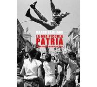 La mia piccola patria. Storia corale di un paese che esiste