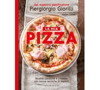 La mia pizza. Ricette classiche e creative con nuove tecniche di