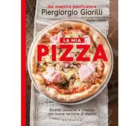 La mia pizza. Ricette classiche e creative con nuove tecniche di impasti. Nuova ediz.