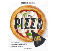 La mia pizza senza glutine. Tutti i segreti per un impasto perfetto con fa...