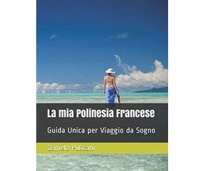 La mia Polinesia Francese: Guida Unica per Viaggio da Sogno