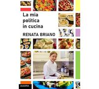 La mia politica in cucina. Ediz. illustrata