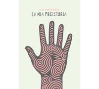 La mia preistoria